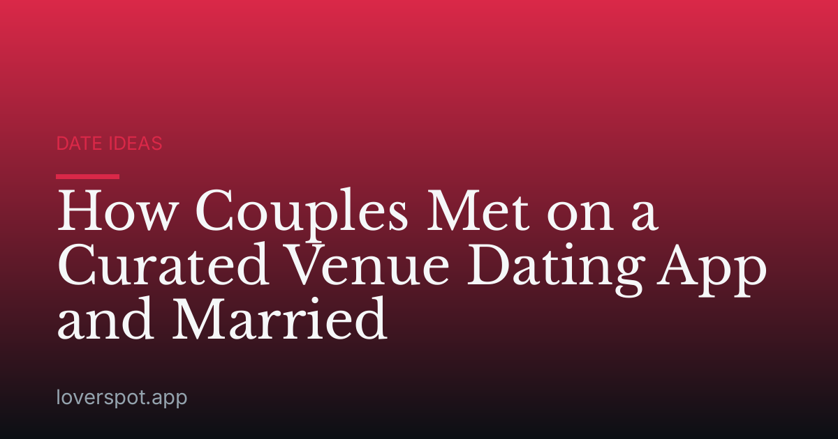How Couples Met on a Curated Venue Dating App and Married