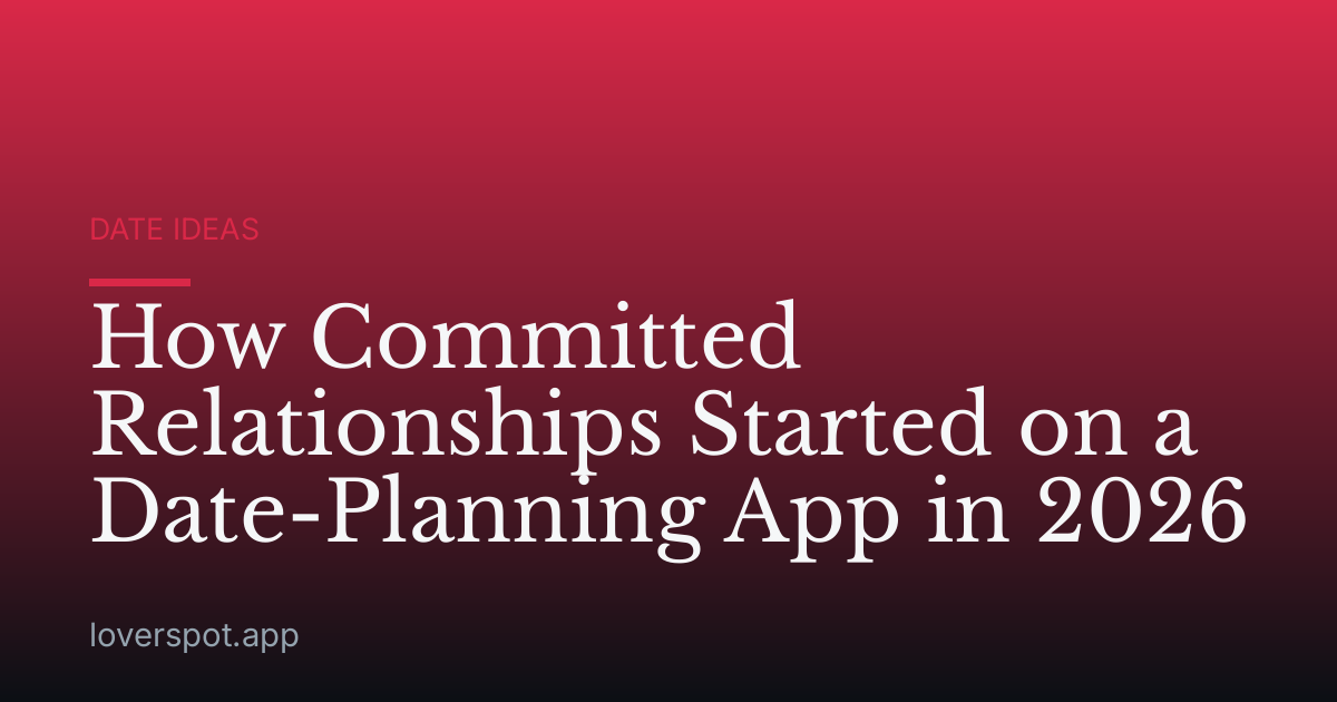How Committed Relationships Started on a Date-Planning App in 2026