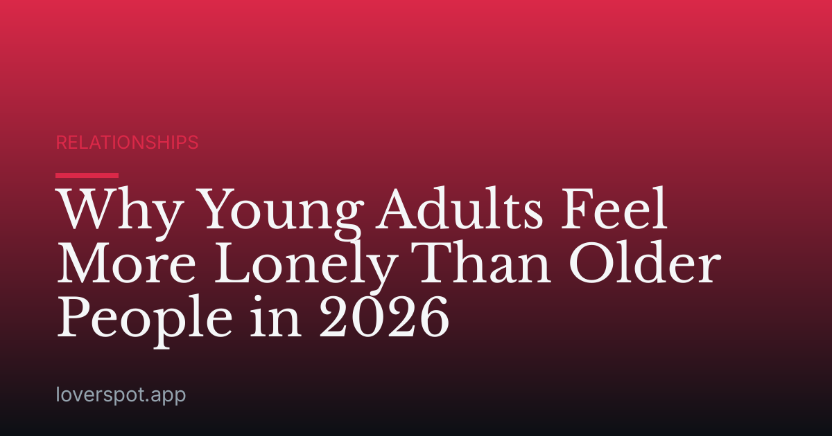 Why Young Adults Feel More Lonely Than Older People in 2026
