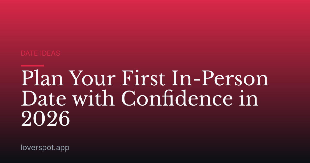 Plan Your First In-Person Date with Confidence in 2026