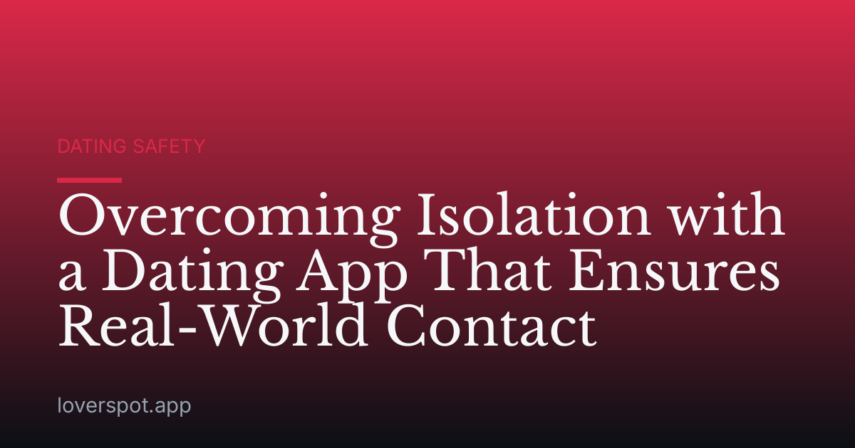 Overcoming Isolation with a Dating App That Ensures Real-World Contact