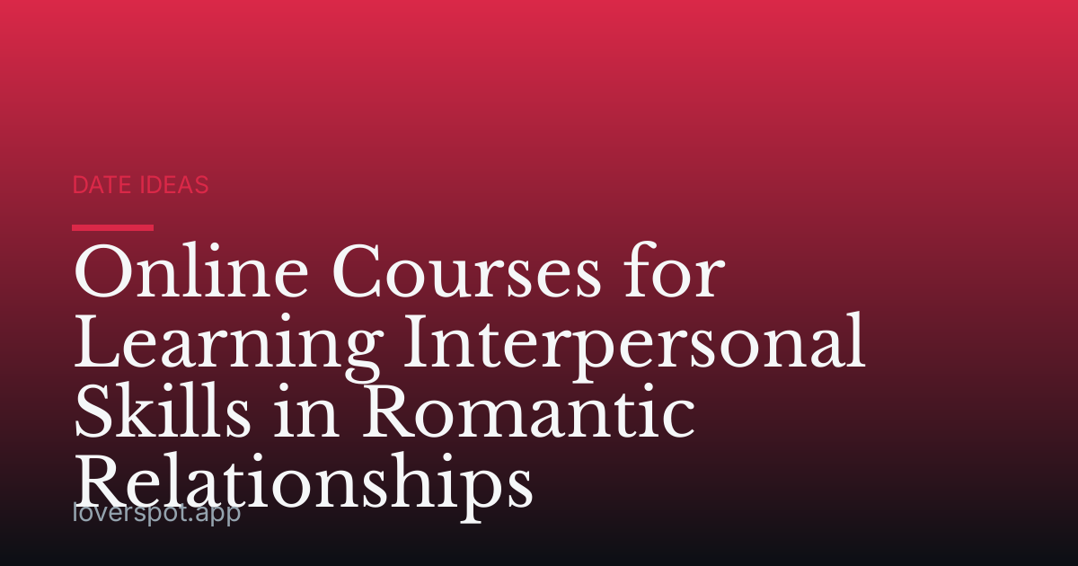 Online Courses for Learning Interpersonal Skills in Romantic Relationships