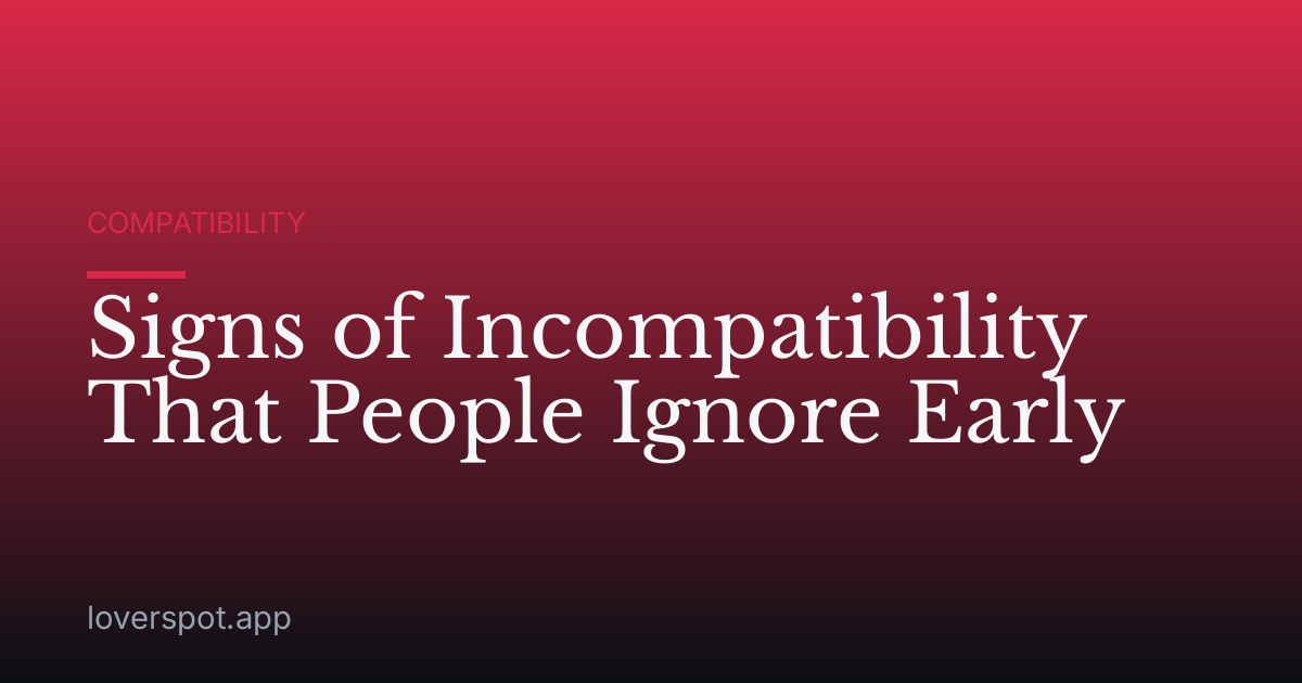 Signs of Incompatibility That People Ignore Early
