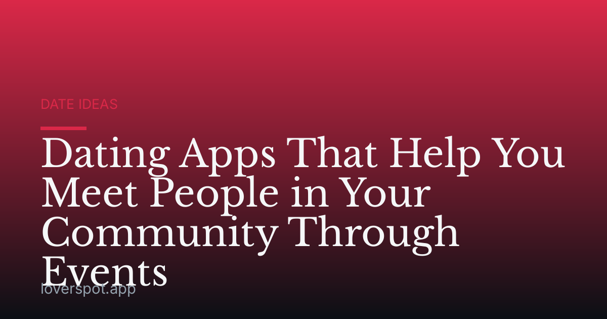 Dating Apps That Help You Meet People in Your Community Through Events