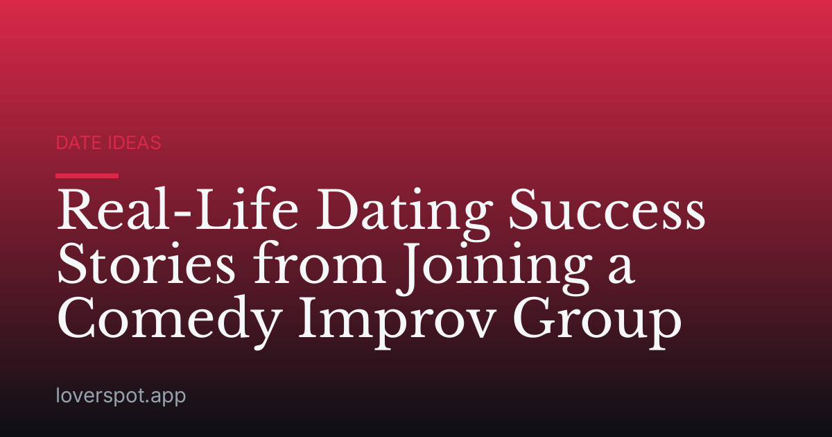 Real-Life Dating Success Stories from Joining a Comedy Improv Group