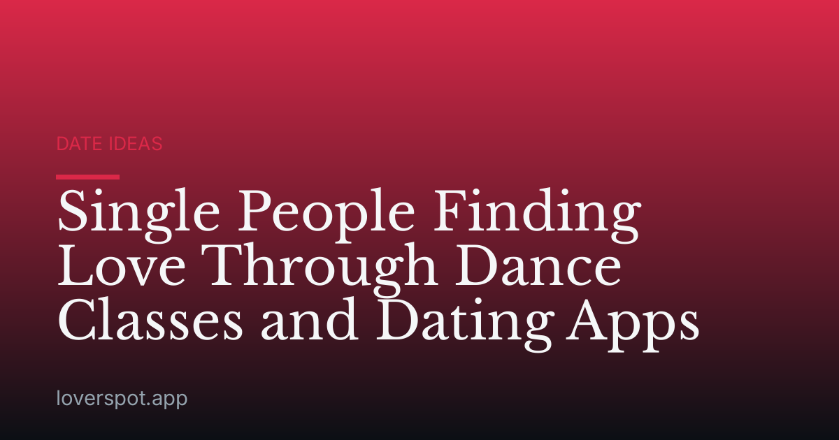 Single People Finding Love Through Dance Classes and Dating Apps