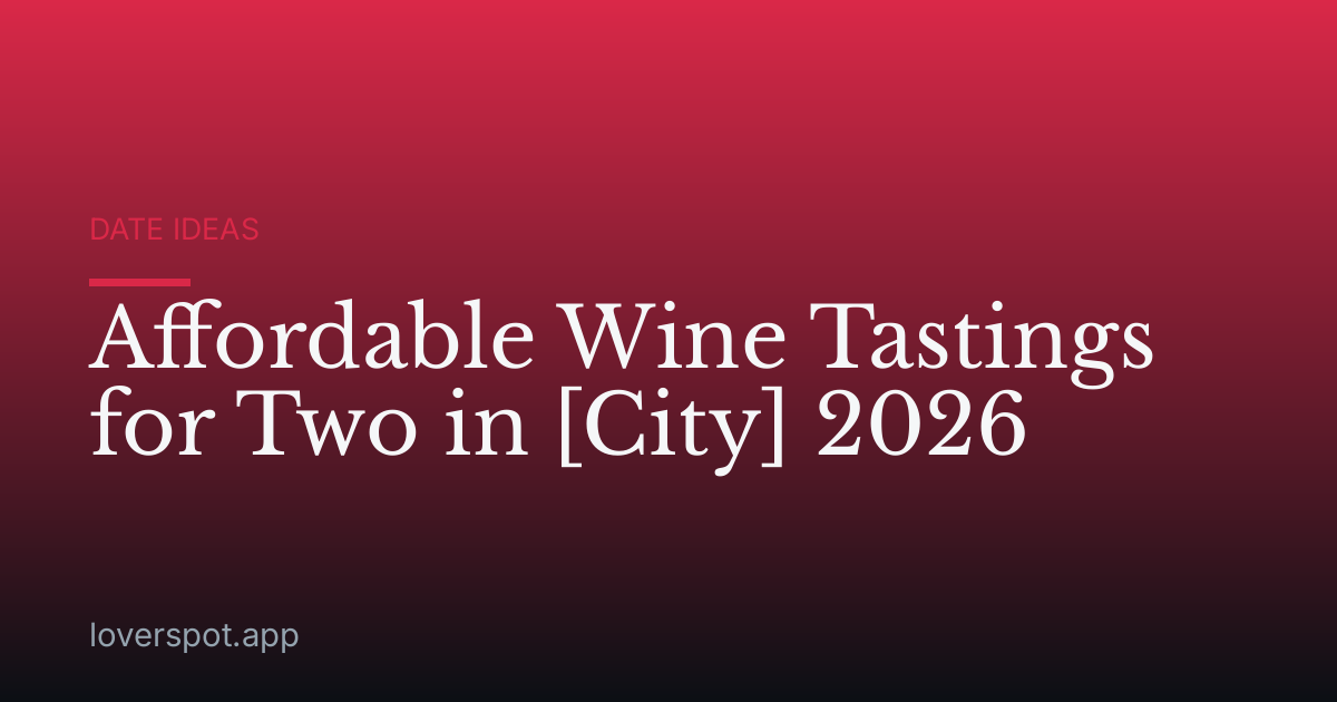 Affordable Wine Tastings for Two in [City] 2026