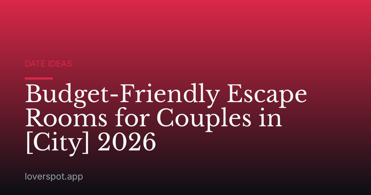 Budget-Friendly Escape Rooms for Couples in [City] 2026