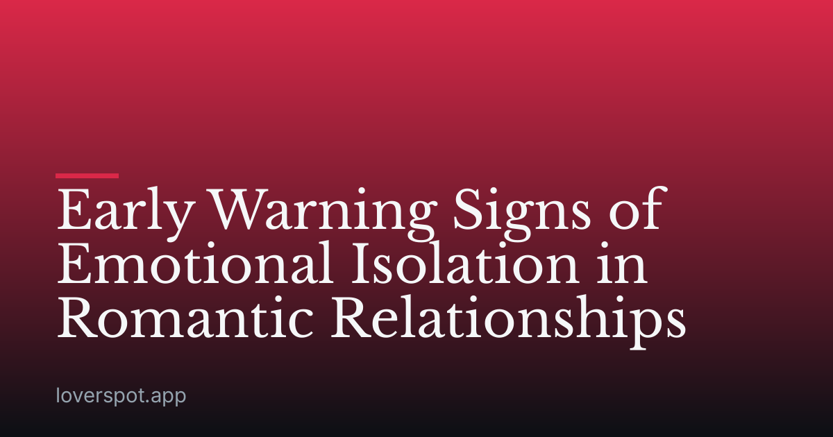 Early Warning Signs of Emotional Isolation in Romantic Relationships