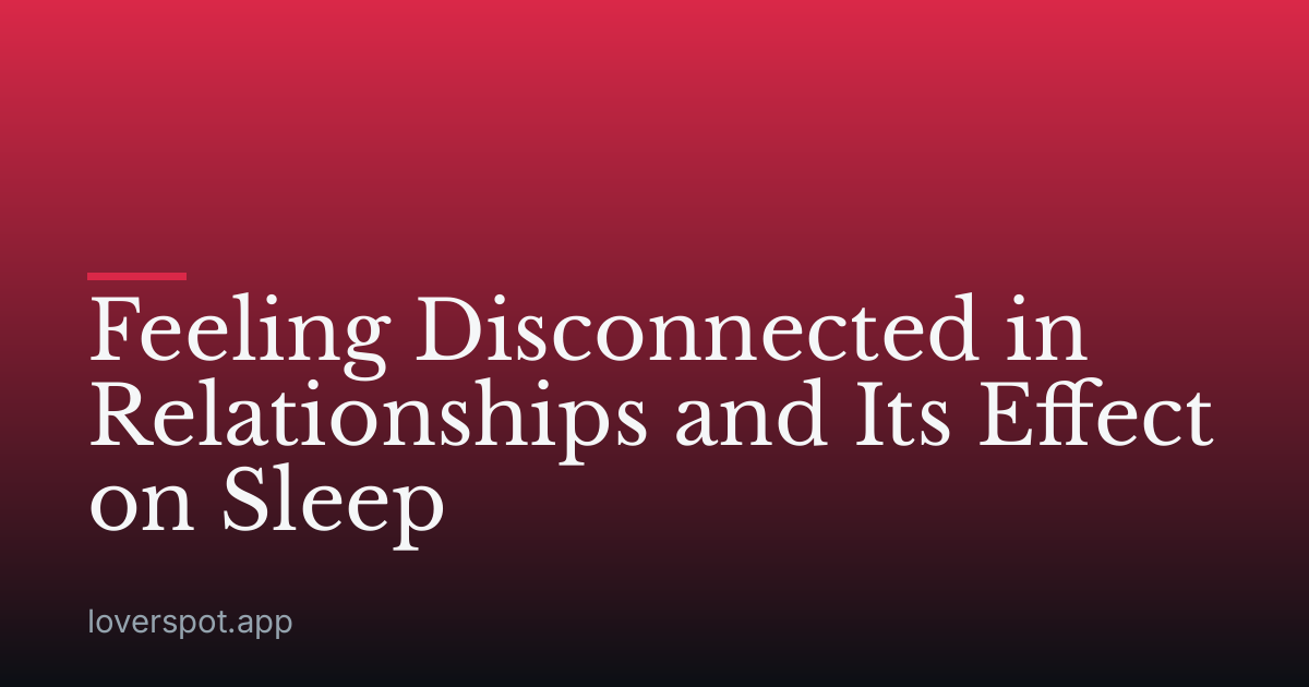 Feeling Disconnected in Relationships and Its Effect on Sleep
