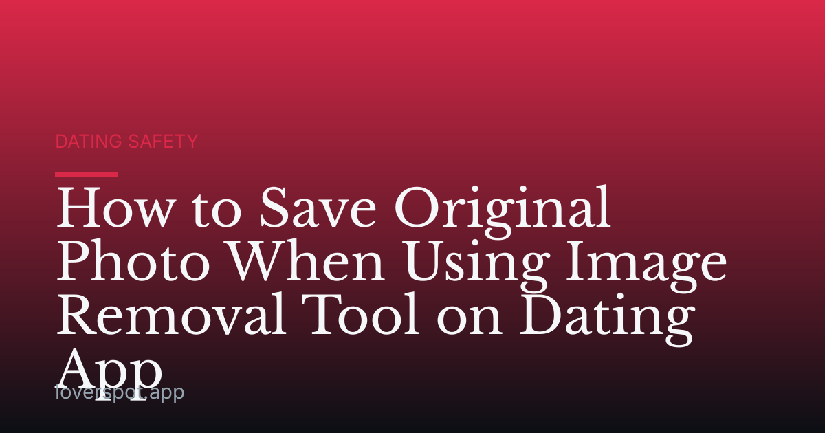 How to Save Original Photo When Using Image Removal Tool on Dating App