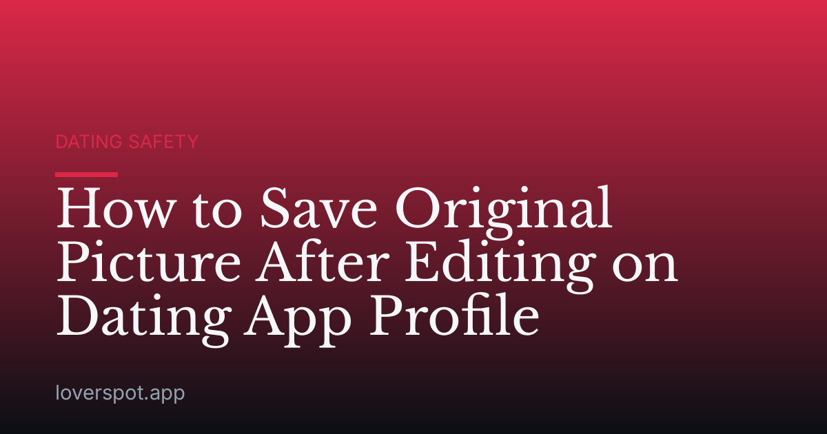 How to Save Original Picture After Editing on Dating App Profile