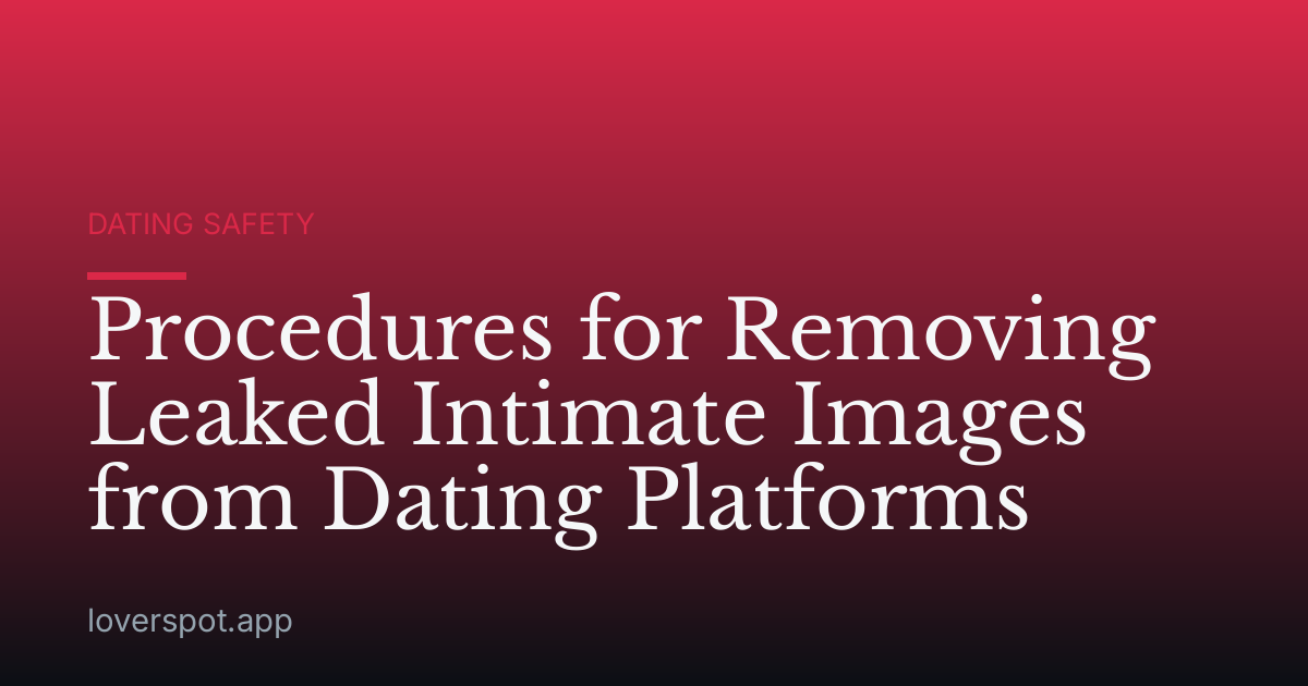 Procedures for Removing Leaked Intimate Images from Dating Platforms