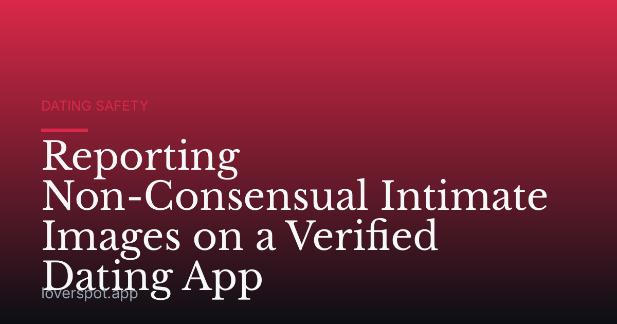 Reporting Non-Consensual Intimate Images on a Verified Dating App