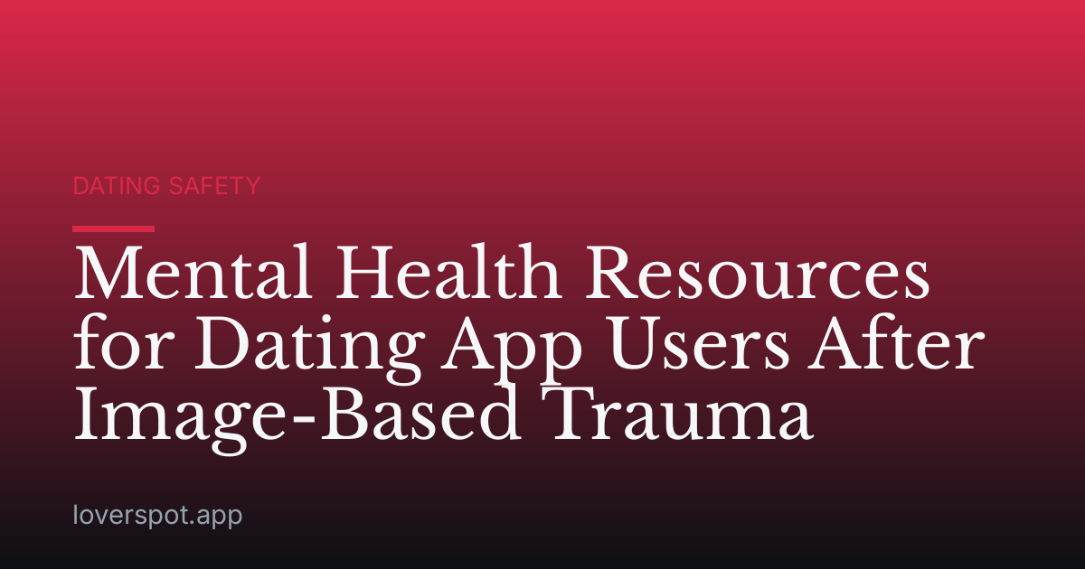 Mental Health Resources for Dating App Users After Image-Based Trauma