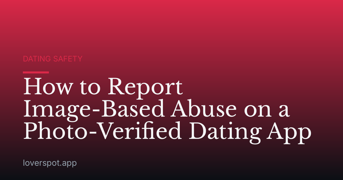 How to Report Image-Based Abuse on a Photo-Verified Dating App