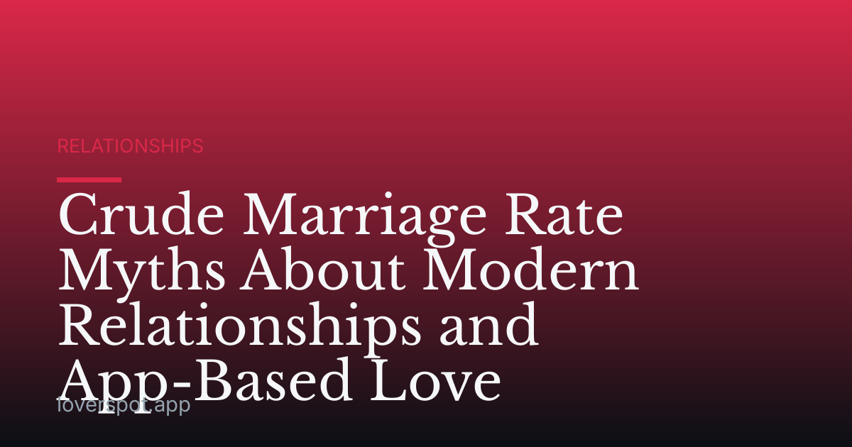 Crude Marriage Rate Myths About Modern Relationships and App-Based Love