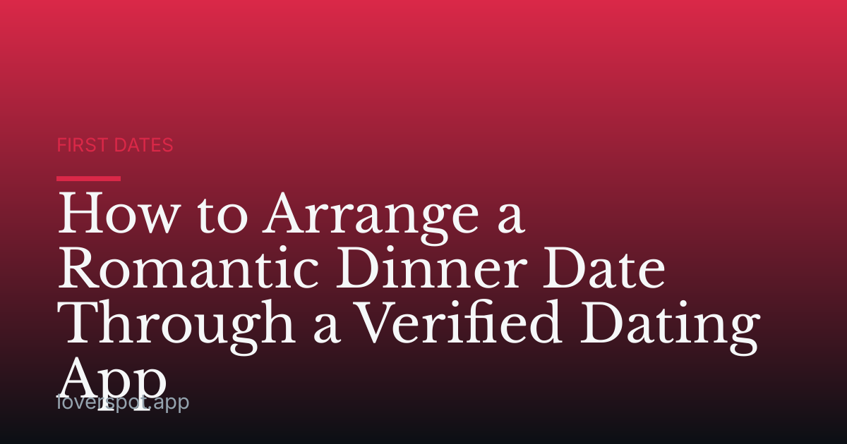 How to Arrange a Romantic Dinner Date Through a Verified Dating App