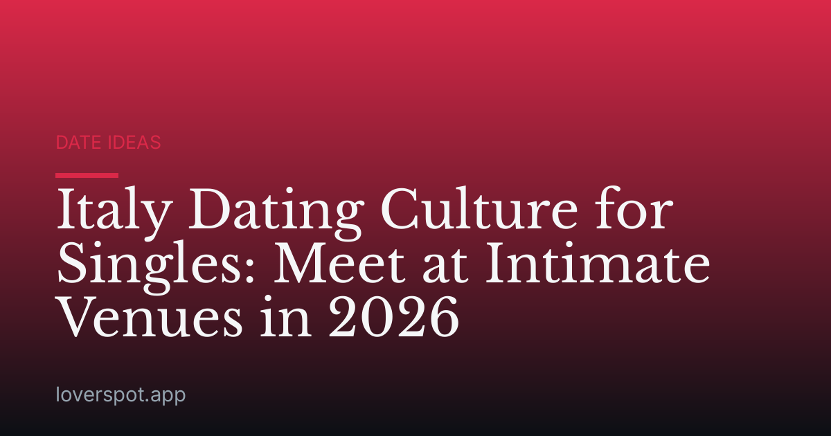 Italy Dating Culture for Singles: Meet at Intimate Venues in 2026