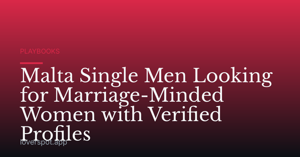 Malta Single Men Looking for Marriage-Minded Women with Verified Profiles
