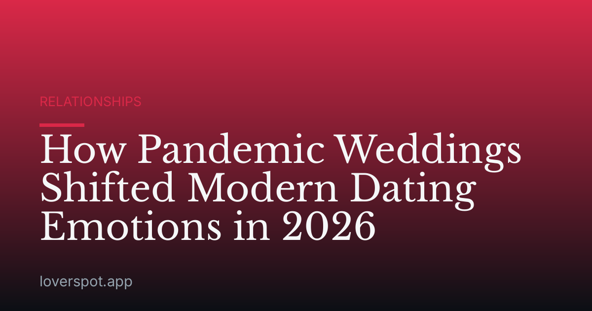 How Pandemic Weddings Shifted Modern Dating Emotions in 2026