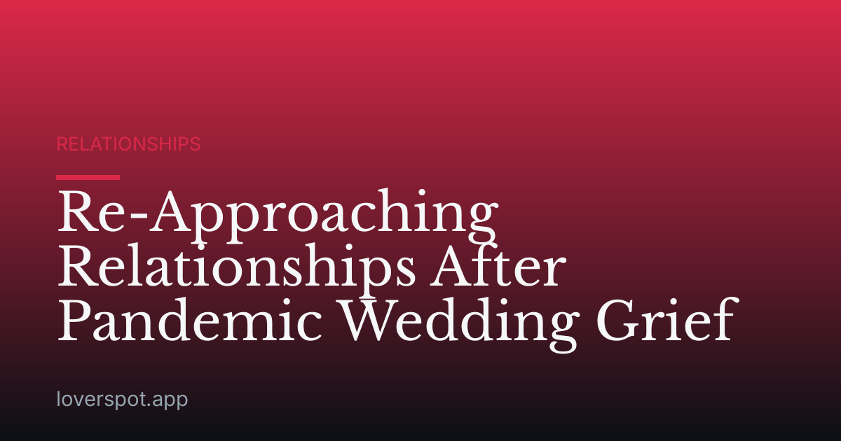Re-Approaching Relationships After Pandemic Wedding Grief