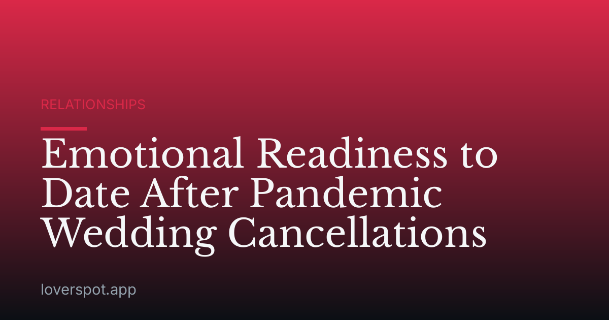 Emotional Readiness to Date After Pandemic Wedding Cancellations