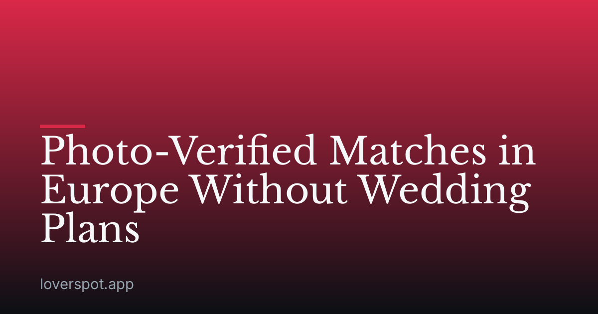 Photo-Verified Matches in Europe Without Wedding Plans