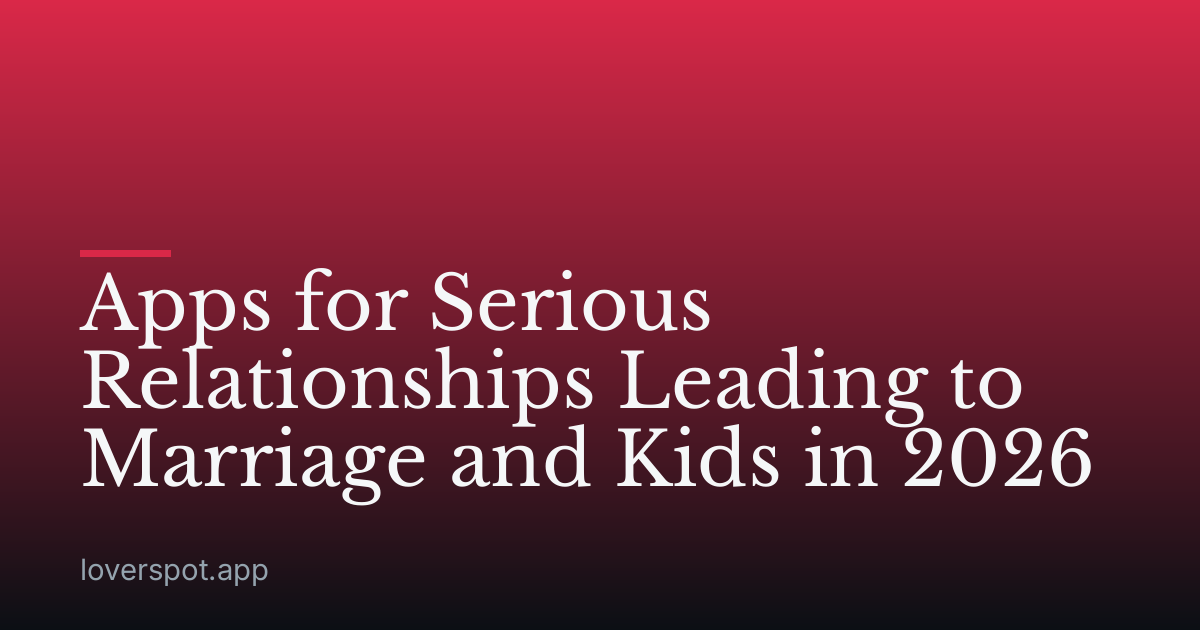 Apps for Serious Relationships Leading to Marriage and Kids in 2026