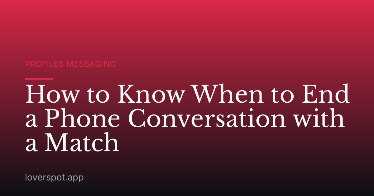 How to Know When to End a Phone Conversation with a Match
