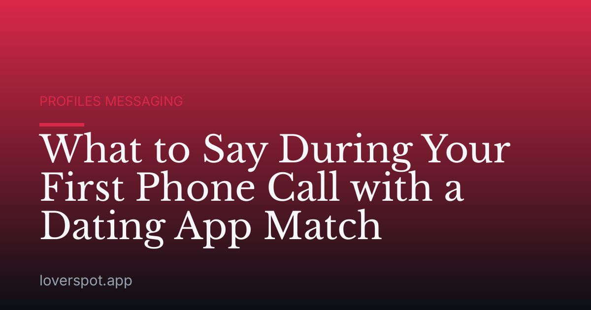 What to Say During Your First Phone Call with a Dating App Match