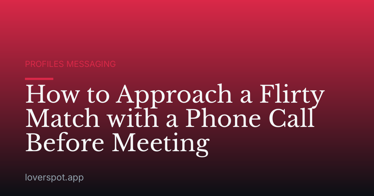 How to Approach a Flirty Match with a Phone Call Before Meeting