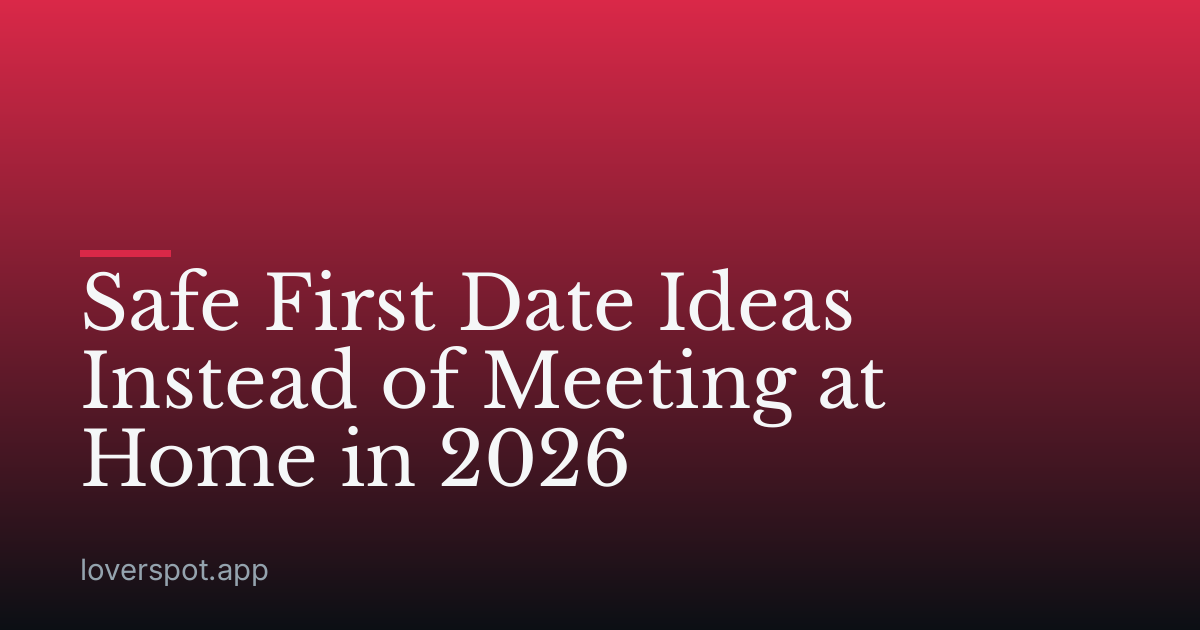 Safe First Date Ideas Instead of Meeting at Home in 2026