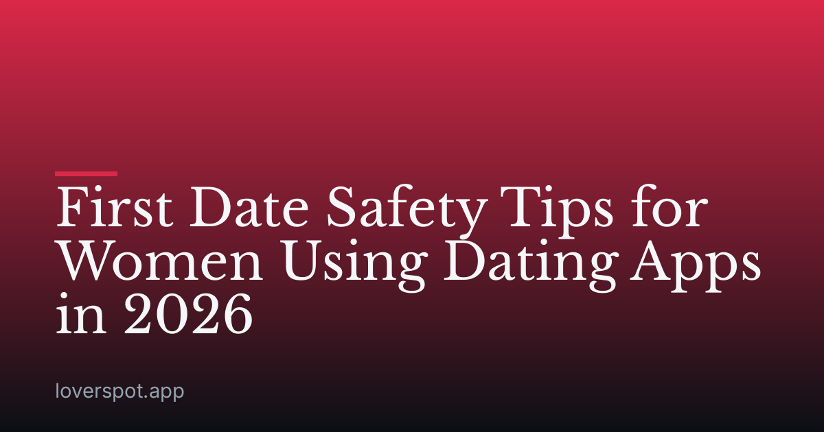 First Date Safety Tips for Women Using Dating Apps in 2026