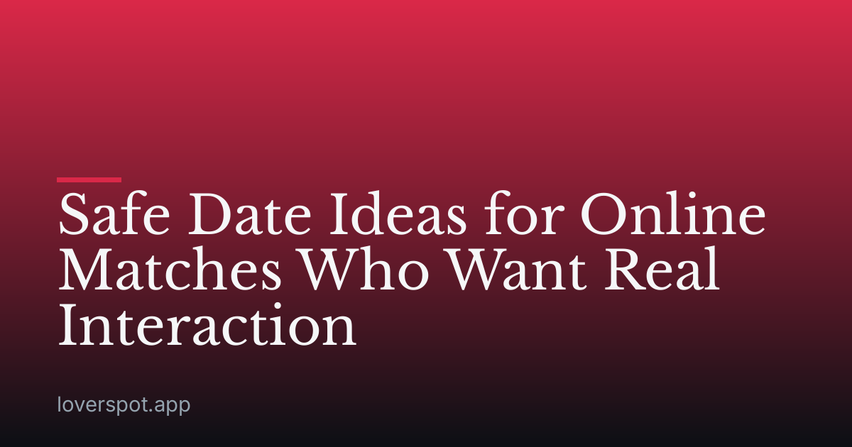 Safe Date Ideas for Online Matches Who Want Real Interaction