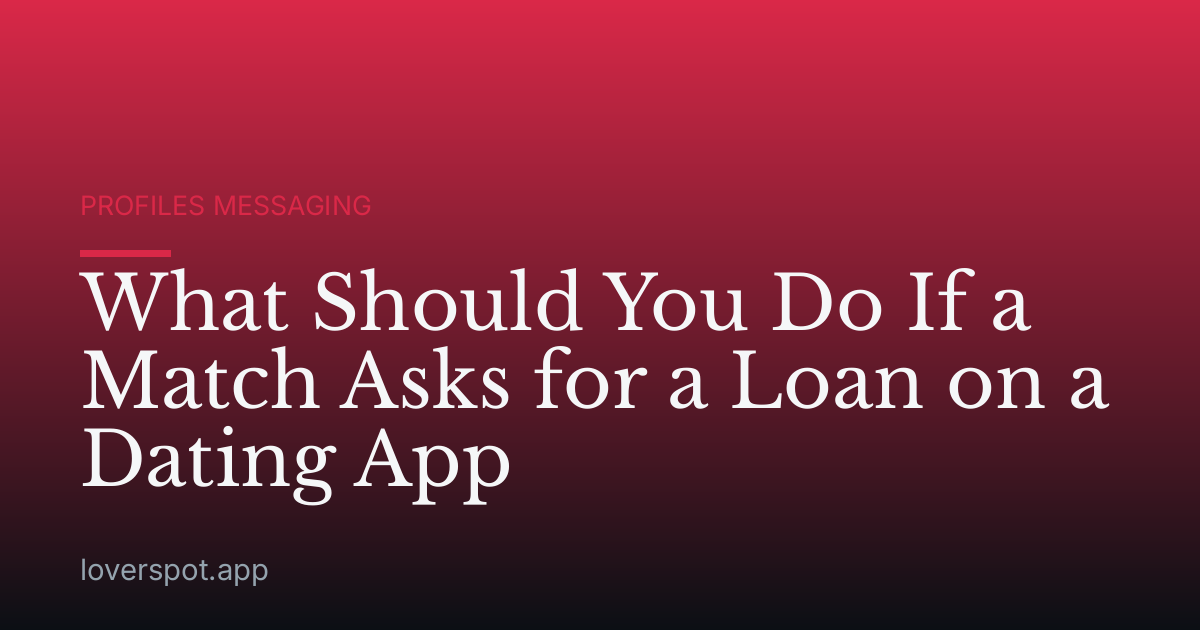 What Should You Do If a Match Asks for a Loan on a Dating App