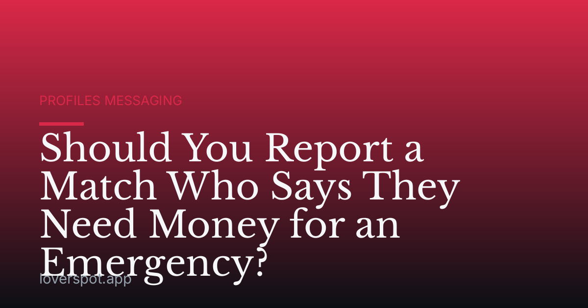 Should You Report a Match Who Says They Need Money for an Emergency?