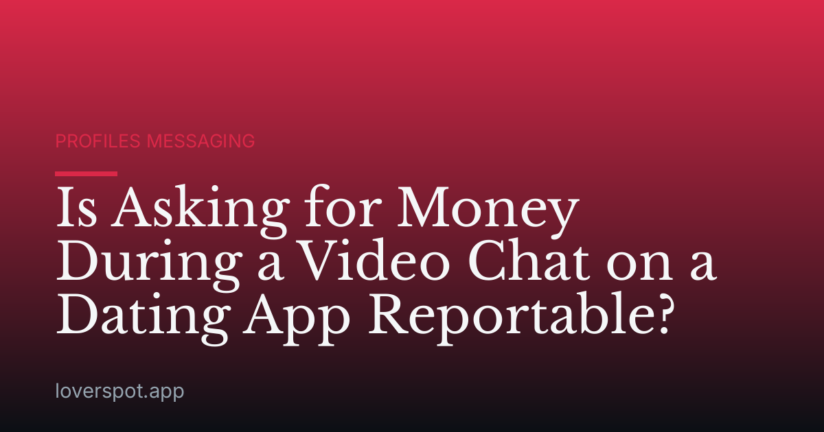 Is Asking for Money During a Video Chat on a Dating App Reportable?