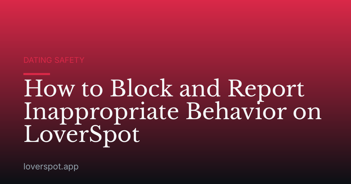 How to Block and Report Inappropriate Behavior on LoverSpot