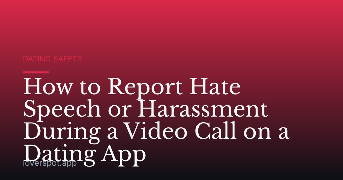 How to Report Hate Speech or Harassment During a Video Call on a Dating App