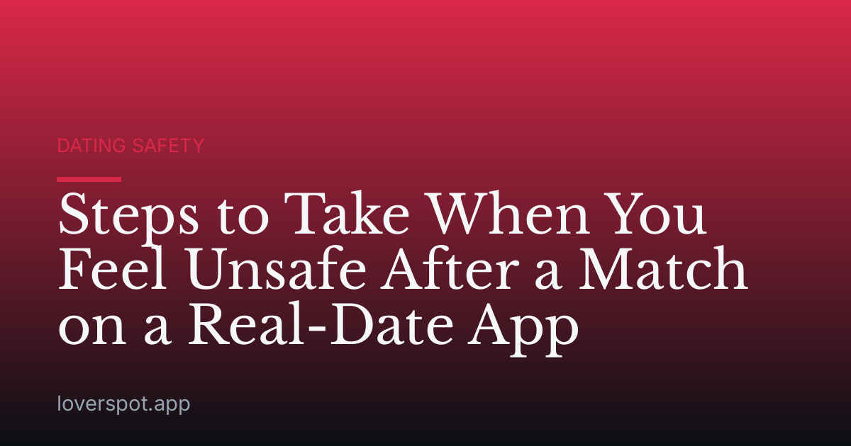 Steps to Take When You Feel Unsafe After a Match on a Real-Date App