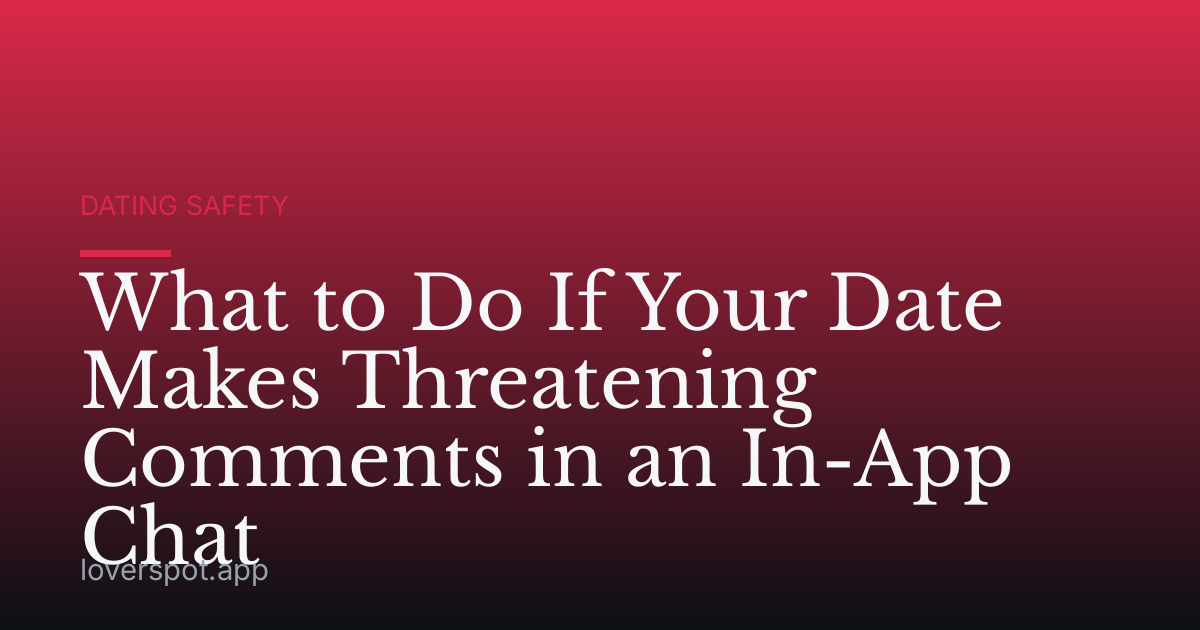 What to Do If Your Date Makes Threatening Comments in an In-App Chat
