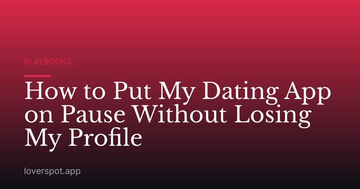 How to Put My Dating App on Pause Without Losing My Profile