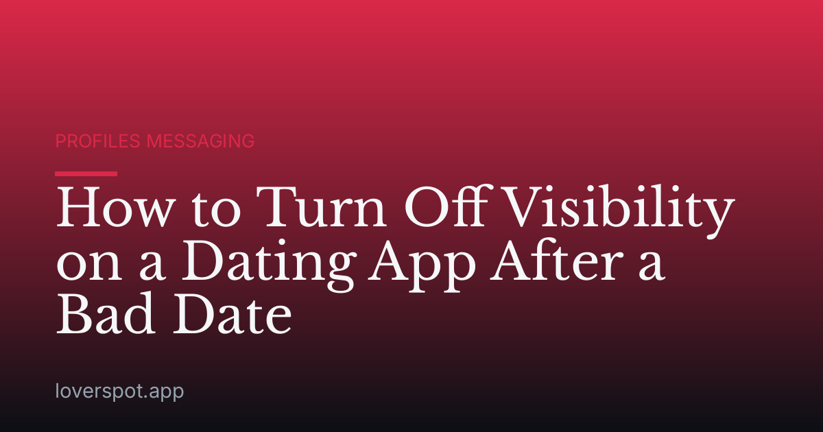 How to Turn Off Visibility on a Dating App After a Bad Date