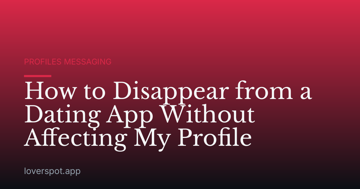 How to Disappear from a Dating App Without Affecting My Profile