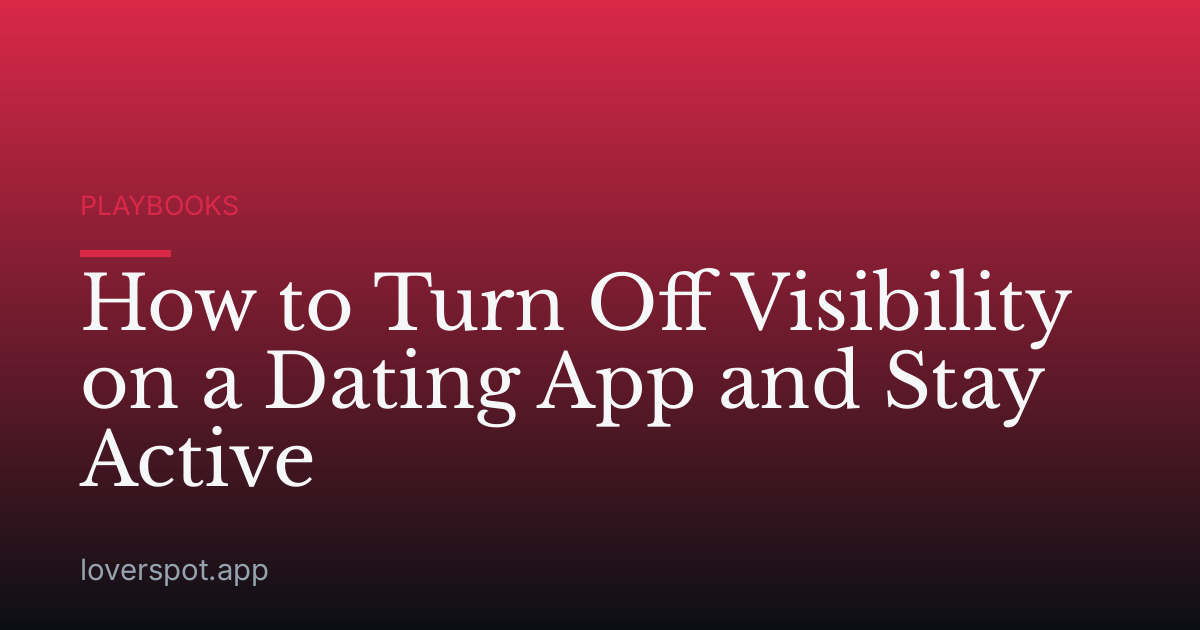 How to Turn Off Visibility on a Dating App and Stay Active