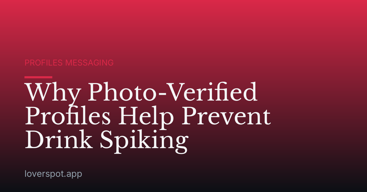 Why Photo-Verified Profiles Help Prevent Drink Spiking