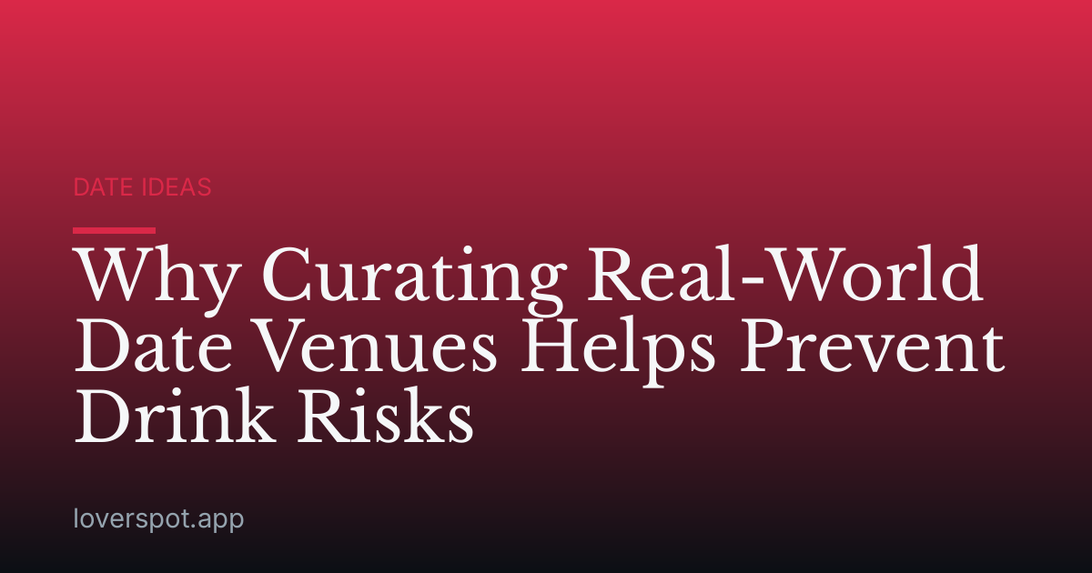 Why Curating Real-World Date Venues Helps Prevent Drink Risks