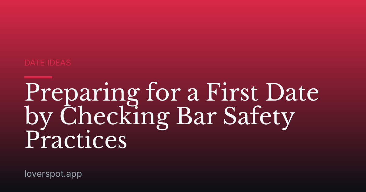 Preparing for a First Date by Checking Bar Safety Practices