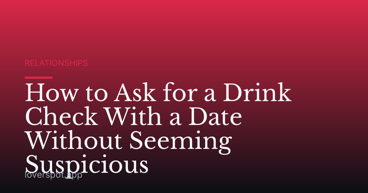 How to Ask for a Drink Check With a Date Without Seeming Suspicious